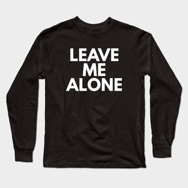 Leave Me Alone Long Sleeve T-Shirt by BloodLine